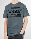 Drink Whiskey 3 Days A Week Short-Sleeves Tshirt, Pullover Hoodie Great Gifts For Birthday Christmas Thanksgiving Wedding Anniversary