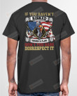 If You Haven't Risked Coming Home Under A Flag Don't You Dare Disrespect It Veteran Short-Sleeves Tshirt, Pullover Hoodie, Great Gift T-shirt On Veteran Day