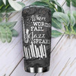 Personalized Jazz Where Words Fail Jazz Stainless Steel Tumbler, Tumbler Cups For Coffee/Tea, Great Customized Gifts For Birthday Christmas Thanksgiving