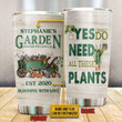 Personalized Garden I Do Need These Plants Stainless Steel Tumbler, Tumbler Cups For Coffee/Tea, Great Customized Gifts For Birthday Christmas Thanksgiving