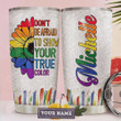 Sunflower Lgbt Tumbler Cup Personalized, Don't Be Afraid To Show Your True Color, White Stainless Steel Vacuum Insulated Tumbler 20 Oz, Great Gifts For Birthday Christmas Thanksgiving