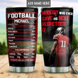 Personalized American Football Nobody Who Ever Gave His Best Regretted it Stainless Steel Tumbler, Tumbler Cups For Coffee/Tea, Great Customized Gifts For Birthday Christmas Thanksgiving