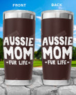 Aussie Mom Fur Life Funny Aussie Shepherd Dog Mom Stainless Steel Tumbler, Tumbler Cups For Coffee/Tea, Great Customized Gifts For Birthday Christmas Thanksgiving Anniversary Dog Lovers