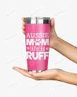 Aussie Mom Life Is Ruff Stainless Steel Tumbler, Tumbler Cups For Coffee/Tea, Great Customized Gifts For Birthday Christmas Thanksgiving Anniversary Dog Lovers