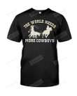 The Word Need More Cowboys Team Roping Gift For Men, Women T-Shirt