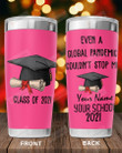Personalized Class Of 2021 Even A Global Pandemic Couldn't Stop Me Stainless Steel Tumbler, Tumbler Cups For Coffee/Tea, Great Customized Gifts For Birthday Christmas Thanksgiving, Aniversary