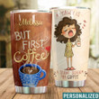 Personalized But First Coffee Custom Name Stainless Steel Tumbler, Tumbler Cups For Coffee/Tea, Great Customized Gifts For Birthday Christmas Thanksgiving