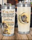Personalized Family To My Dad So Much Of Me Is Made FRom What I Learned From You, I LOve You To The Moon And Back Stainless Steel Tumbler, Tumbler Cups For Coffee/Tea