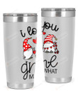 I Love You Gnome Matter  Stainless Steel Tumbler, Tumbler Cups For Coffee/Tea