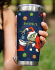 Ew Virus, Put It In The Sock By Grinch, Stainless Steel Tumbler Cup For Coffee/Tea For Christmas