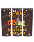 You Can't Scare Me I'm A 5th Grade Teacher Stainless Steel Tumbler, Tumbler Cups For Coffee/Tea
