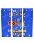 You Can't Scare Me I'm A Preschool Teacher Stainless Steel Tumbler, Tumbler Cups For Coffee/Tea