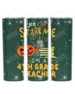 You Can't Scare Me I'm A 4th Grade Teacher Stainless Steel Tumbler, Tumbler Cups For Coffee/Tea