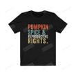 Pumpkin Spice And Reproductive Rights - Pro Choice Shirt, Feminist Shirt, Human Rights Shirt, Protest Equality Shirt, Social Justice Shirt 1 Black