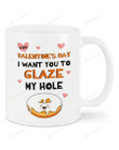 I Want You To Glaze My Hole Donut Mug, Happy Valentine's Day Gifts For Couple Lover ,Birthday, Thanksgiving Anniversary Ceramic Coffee 11-15 Oz