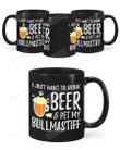 I Just Want To Drink Beer And Pet My Bullmastiff Mugs Ceramic Mug 11 Oz 15 Oz Coffee Mug