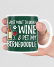 I Just Want To Drink Wine And Pet My Bernedoodle Mugs Ceramic Mug 11 Oz 15 Oz Coffee Mug