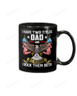 I Have Two Titles Dad and US Veteran Mug Gifts For Birthday, Father's Day, Mother's Day, Anniversary Ceramic Coffee 11-15 Oz