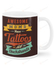 Awesome Mom Have Tattoos And Dachshunds Ceramic Mug Great Customized Gifts For Birthday Christmas Thanksgiving 11 Oz 15 Oz Coffee Mug