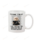 Personalized Personal Stalker I Will Follow You Wherever You Go Bathroom Included Funny Shih Tzu Dog Lovers 11oz 15oz Ceramic Coffee Mug