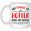 Funny Gift Ideas For Fiancée Female - My Fiancé' Is Hotter Than Coffee Mug Gifts For Couple Lover , Husband, Boyfriend, Birthday, Anniversary Ceramic Changing Color Mug 11-15 Oz