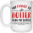 Funny Gift Ideas For Fiancée Female - My Fiancé' Is Hotter Than Coffee Mug Gifts For Couple Lover , Husband, Boyfriend, Birthday, Anniversary Ceramic Changing Color Mug 11-15 Oz
