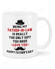 Being My Father-In-Law Is Really The Only Gift You Need Mug Happy Father's Day Mug Best Gifts From Daughter-In-Law To Father-In-Law 11 Oz - 15 Oz Mug
