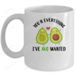 You're Everything I've Avo Wanted Funny Avocado Mug Gifts For Couple Lover , Husband, Boyfriend, Birthday, Anniversary Ceramic Coffee Mug 11-15 Oz
