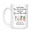 Personalized Plant Mug Mom To Us You Are The World Gifts For Mom Plant Lover Ceramic Mug Great Customized Gifts For Birthday Christmas Thanksgiving Mother's Day 11 Oz 15 Oz Coffee Mug