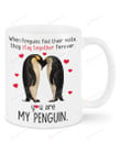 When Penguins Find Their Mate They Stay Together Forever You Are My Penguin Mug Gifts For Animal Lovers, Couple Lovers, Birthday, Anniversary Ceramic Changing Color Mug 11-15 Oz