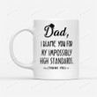 Dad, I Blame You For My Impossibly High Standards Mug Best Gifts From Son And Daughter To Dad On Father's Day 11 Oz - 15 Oz Mug