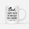 Dad, I Blame You For My Impossibly High Standards Mug Best Gifts From Son And Daughter To Dad On Father's Day 11 Oz - 15 Oz Mug