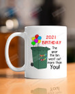 2021 Birthday Mug The Day The Bin Went Out More Than You Mug Best Gifts For Birthday 11 Oz - 15 Oz Mug