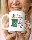 2021 Birthday Mug The Day The Bin Went Out More Than You Mug Best Gifts For Birthday 11 Oz - 15 Oz Mug