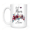 Roses Best Mom Ever Ceramic Mug Great Customized Gifts For Birthday Christmas Thanksgiving Mother's Day 11 Oz 15 Oz Coffee Mug