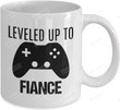 Leveled Up To Fiance, Game Lover, Fiance Mug, Gifts For Fiance, Birthday Gifts, Gifts For Christmas, Wedding Gifts, Family Lover, Funny Mug 11oz 15oz