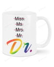 Miss Ms. Mrs. Mr. Dr. Mug Best Gifts For Doctor, LGBT Dr. On Birthday Christmas Thanksgiving 11 Oz - 15 Oz Mug