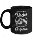 Only The Best Uncles Get Promoted To Godfather Mug Gifts For Him, Father's Day ,Birthday, Anniversary Ceramic Coffee Mug 11-15 Oz