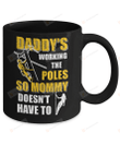 Lineman Daddy's Working The Poles Mommy Doesn't Have To Mug Gifts For Him, Father's Day ,Birthday, Anniversary Ceramic Coffee Mug 11-15 Oz