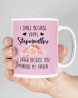 I Smile Because You're Stepmother, Laugh Cause You Married My Father. To Stepmother Mugs Ceramic Mug 11 Oz 15 Oz Coffee Mug