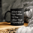 I'm Not Stepfather, The Father Stepped Up Mugs Ceramic Mug 11 Oz 15 Oz Coffee Mug