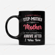 I Have A Mother That Happened To Arrive After I Was Born Black Mug, Step Mom Mug, To My Step Mother Mug, Perfect Gifts For Step Mother On Mother's Day Birthday Christmas