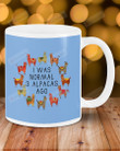 Alpaca I Was Normal 3 Alpacas Ago Ceramic Mug Great Customized Gifts For Birthday Christmas Anniversary 11 Oz 15 Oz Coffee Mug