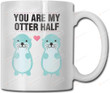 You Are My Otter Half Coffee Mug-Funny Poop Coffee Mugs For Women,Lovers,Friends,Fans,Funny Mug,Merry Christmas Mug,Birthday,Christmas,Halloween Ceramic Coffee Mugs -Printed Art Quotes Mug (15 Oz)