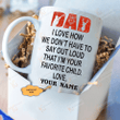 Personalized Dad I Love How We Don't Have To Say Out Loud That I'm Your Favorite Child White Mugs Custom Name Ceramic Mug Best Gifts For Hunting Dad Hunting Lovers Father's Day 11 Oz 15 Oz Coffee Mug