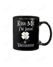 Kiss me I'm Irish and Vaccinated Mug Happy Patrick's Day , Gifts For Birthday, Anniversary Ceramic Coffee 11-15 Oz