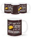 I Just Want To Eat Tacos And Pet My Bernedoodle Ceramic Mug Great Customized Gifts For Birthday Christmas Thanksgiving 11 Oz 15 Oz Coffee Mug