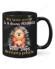 Funny Hedgehog Mug My Spirit Animal Is A Grumpy Hedgehog Who Slaps Annoying People Mug Gifts For Hedgehog Lover 11oz 15oz Ceramic Coffee Mug