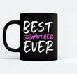 Best Godmother Ever Funny Simple Ceramic Mug Great Customized Gifts For Birthday Christmas Thanksgiving Mother's Day 11 Oz 15 Oz Coffee Mug