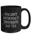 Ancient Astronaut Theorists Say Yes Ancient Astronaut Theorists Ancient Astronaut Theory Extraterrestrial Life Aliens Ufo It Was Alien Astronaut Mug Astronaut Gifts Idea